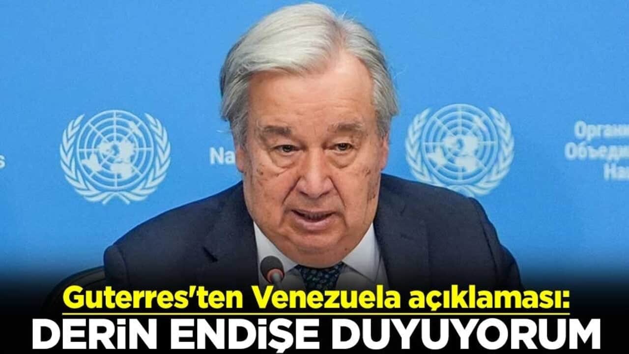 Birleşmiş Milletler Genel Sekreteri Antonio Guterres'ten Venezuela açıklaması: Derin endişe duyuyorum
