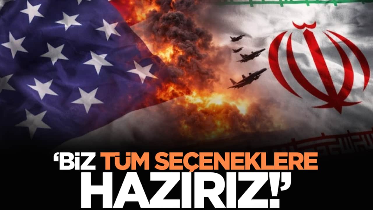 'Biz tüm seçeneklere hazırız!'