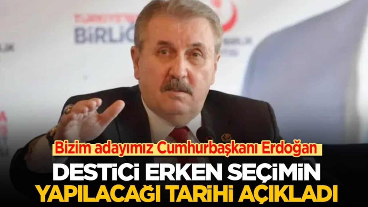 'Bizim adayımız Erdoğan' diyen BBP lideri Destici erken seçim tarihini açıkladı!