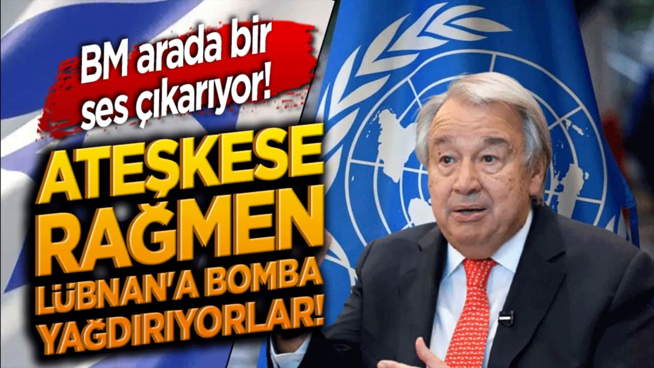 BM'den Siyonist İsrail'e ihlal tepkisi! Ateşkese rağmen Lübnan'a bomba yağdırıyorlar!