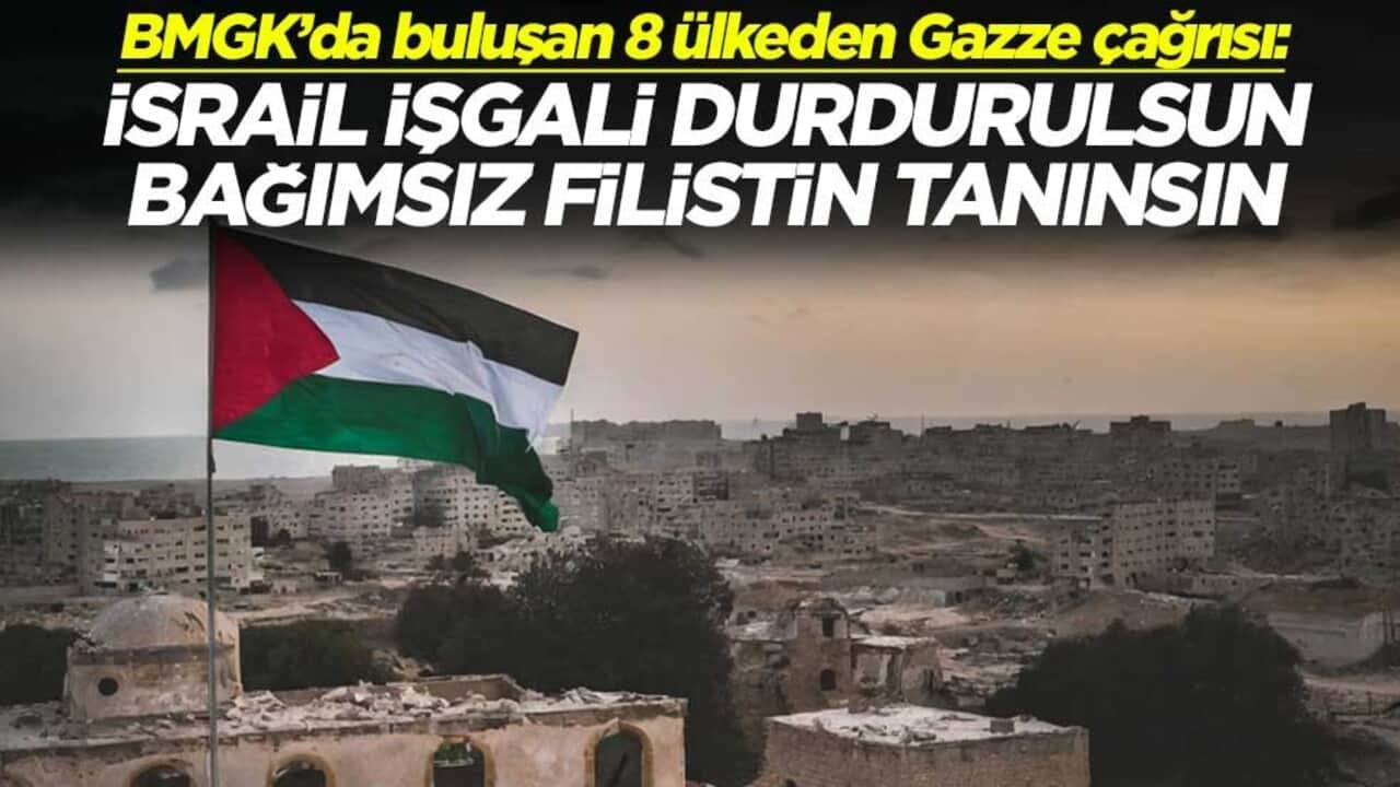 BMGK’da buluşan 8 ülkeden Gazze çağrısı: İsrail işgali durdurulsun Bağımsız Filistin tanınsın