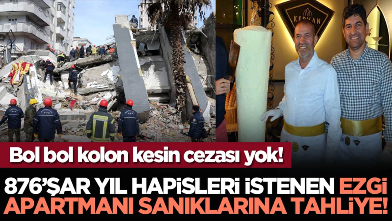 Bol bol kolon kesin cezası yok! 876’şar yıl hapisleri istenen Ezgi Apartmanı sanıklarına tahliye!