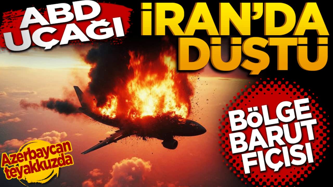 Bölge barut fıçısı: ABD uçağı İran’da düştü, Azerbaycan teyakkuzda