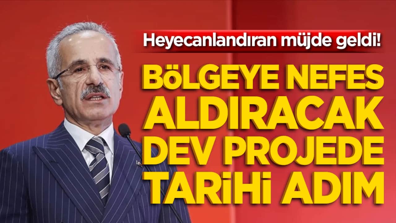 Bölgeye nefes aldıracak dev projede tarihi adım! Heyecanlandıran müjde geldi!
