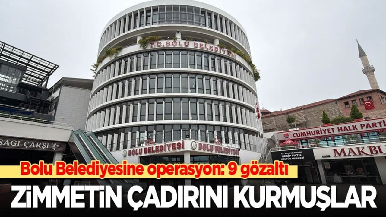 Bolu belediyesine operasyon: 9 gözaltı! Zimmetin çadırını böyle kurmuşlar