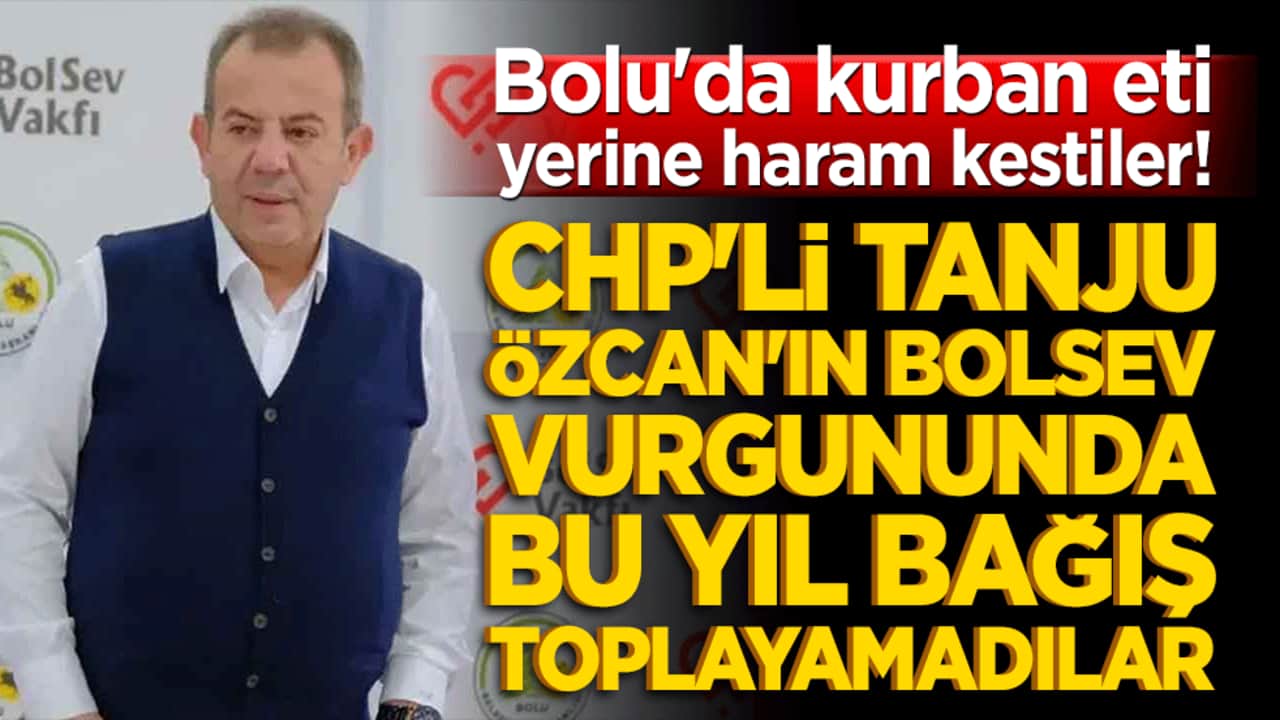 Bolu'da kurban eti yerine haram kestiler! CHP'li Tanju Özcan'ın BOLSEV vurgununda bu yıl bağış toplayamadılar!