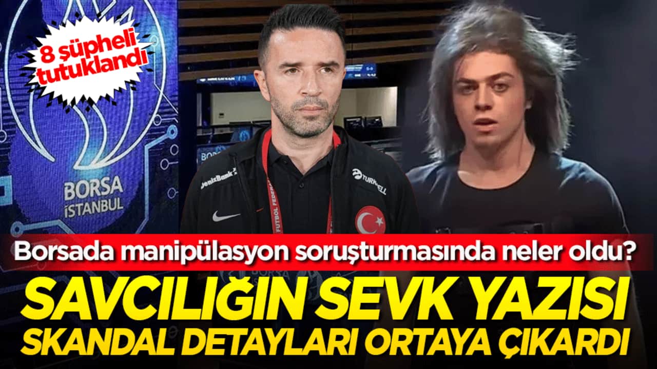 Borsada manipülasyon soruşturmasında neler oldu! Savcılığın sevk yazısı skandal detayları ortaya çıkardı