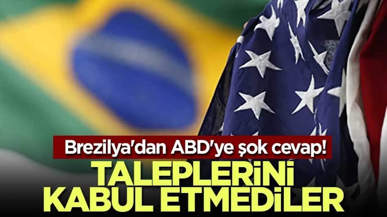 Brezilya'dan ABD'ye şok cevap! Taleplerini kabul etmediler