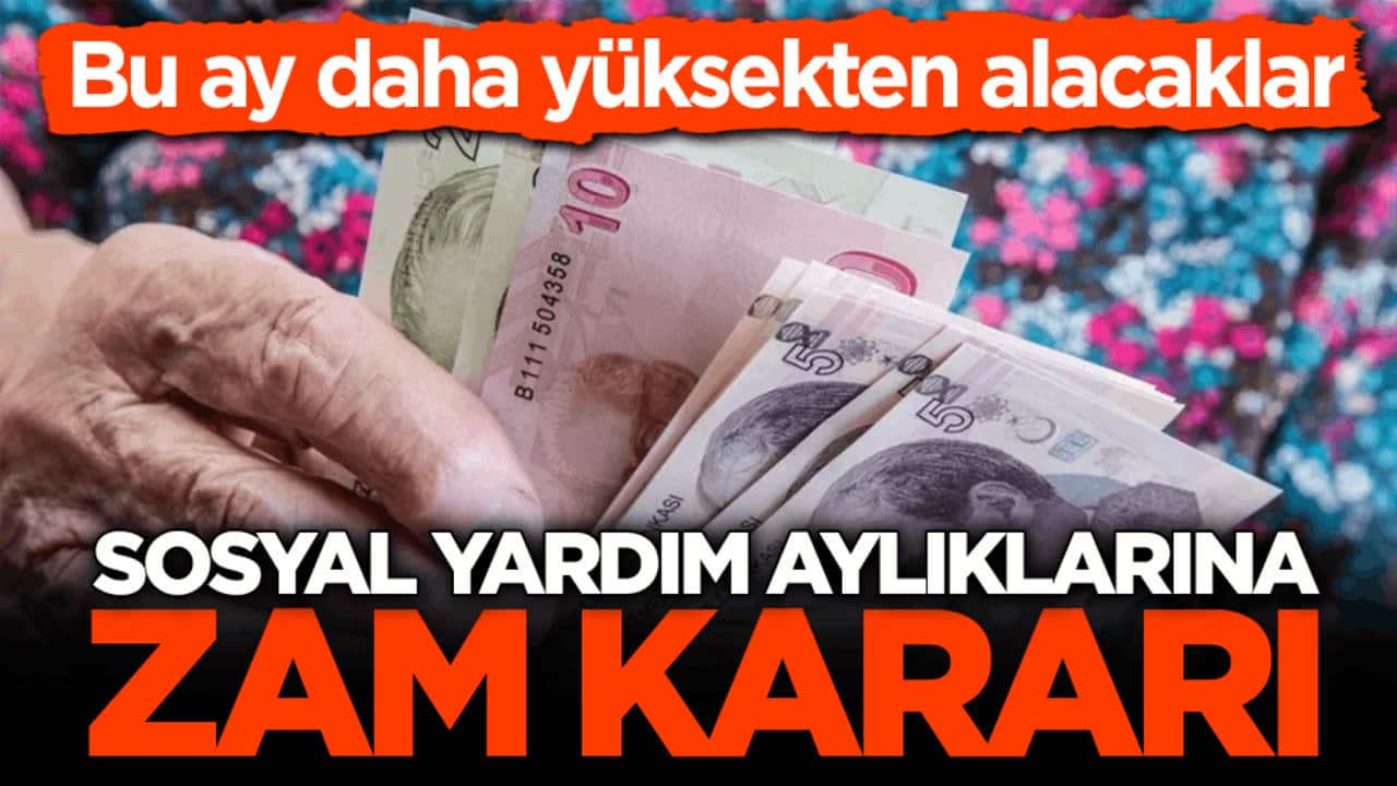 Bu ay daha yüksekten alacaklar! Sosyal yardım aylıklarına zam kararı