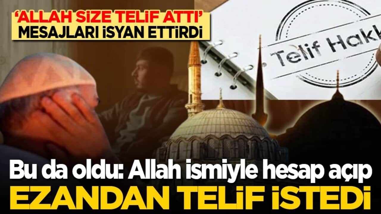 Bu da oldu: 'Allah size telif attı'! Allah ismiyle hesap açıp ezan sesinden telif istemeye başladı