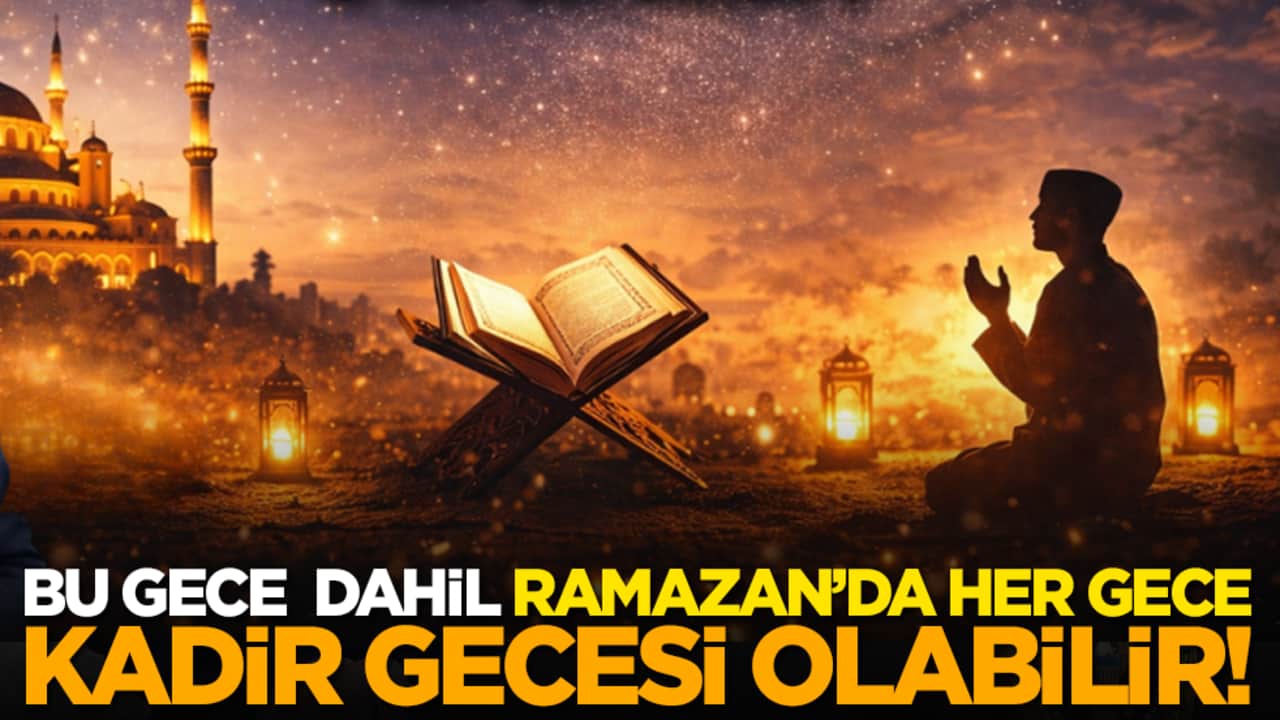 Bu Gece Dahil Ramazan’da Her Gece Kadir Gecesi Olabilir!