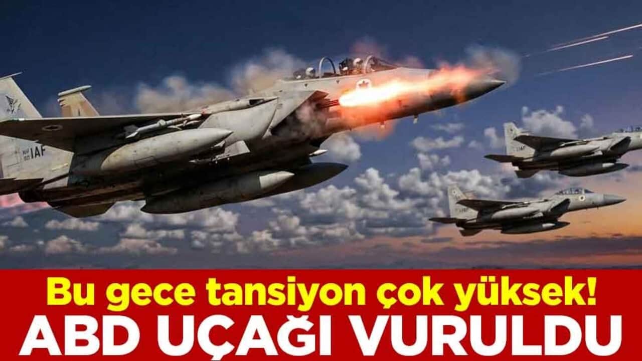 Bu gece tansiyon çok yüksek! ABD uçağı vuruldu