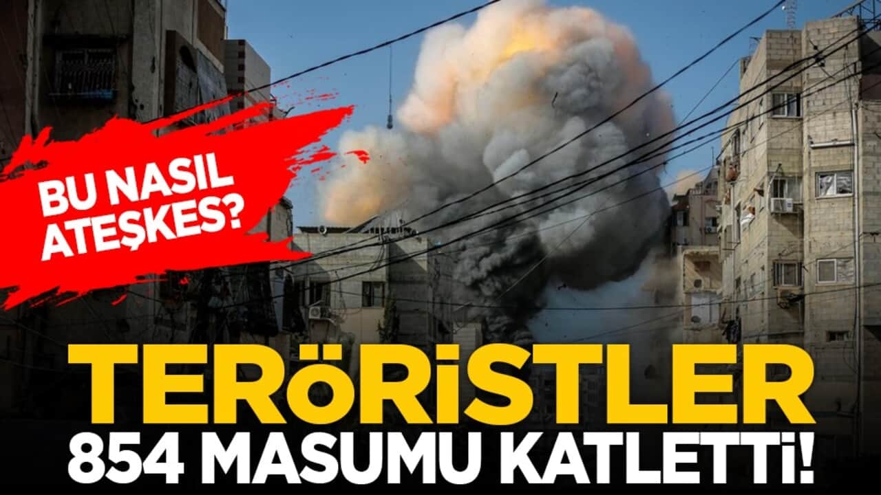 Bu nasıl ateşkes? Teröristler 854 masumu katletti!