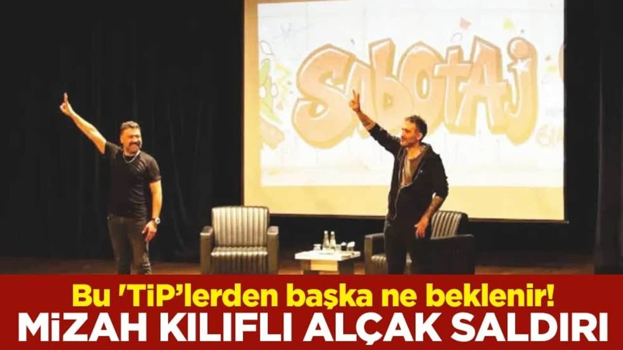 Bu 'TİP’lerden başka ne beklenir! Mizah kılıflı alçak saldırı