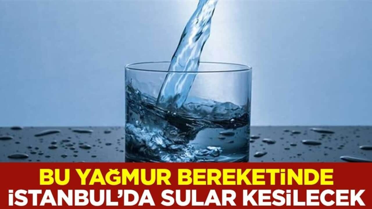 Bu yağmur bereketinde İstanbul’da sular kesilecek