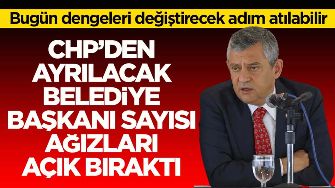 Bugün dengeleri değiştirecek adım atılabilir! CHP’den ayrılacak belediye başkanı sayısı ağızları açık bıraktı