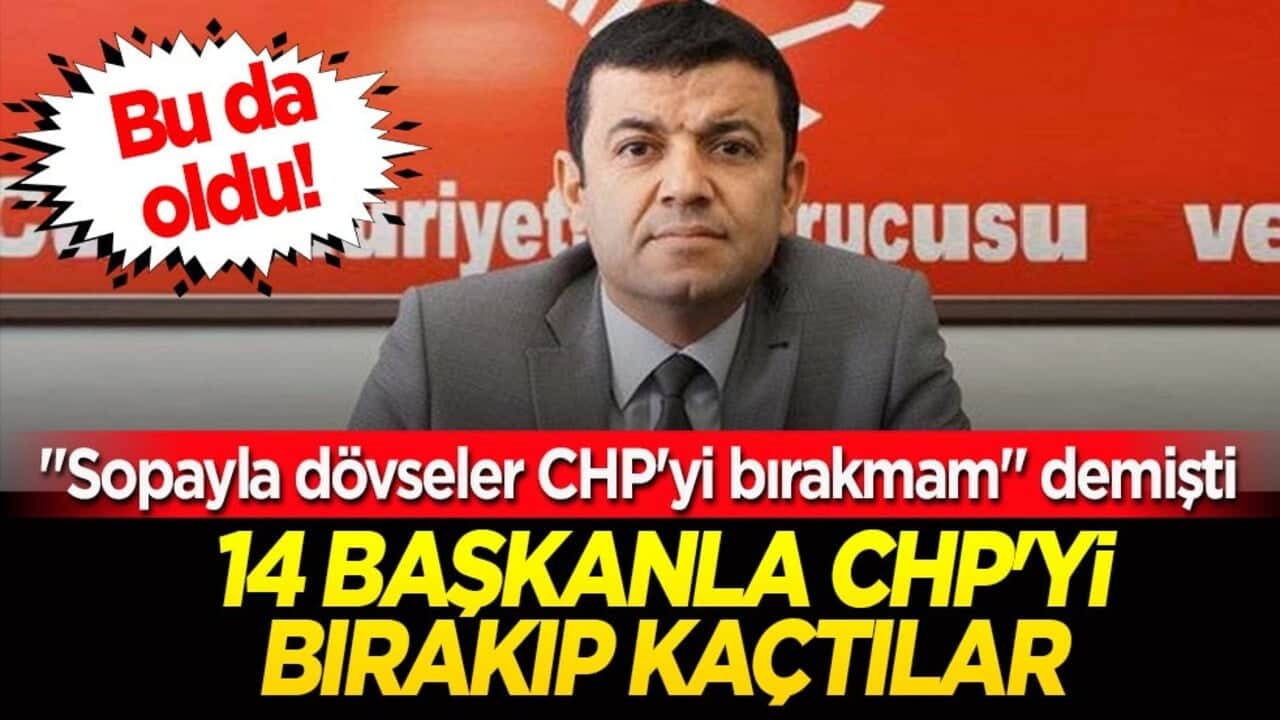 Bunu da yaptılar! "Sopayla dövseler CHP'yi bırakmam" demişti, 14 başkanla CHP'yi bırakıp kaçtılar