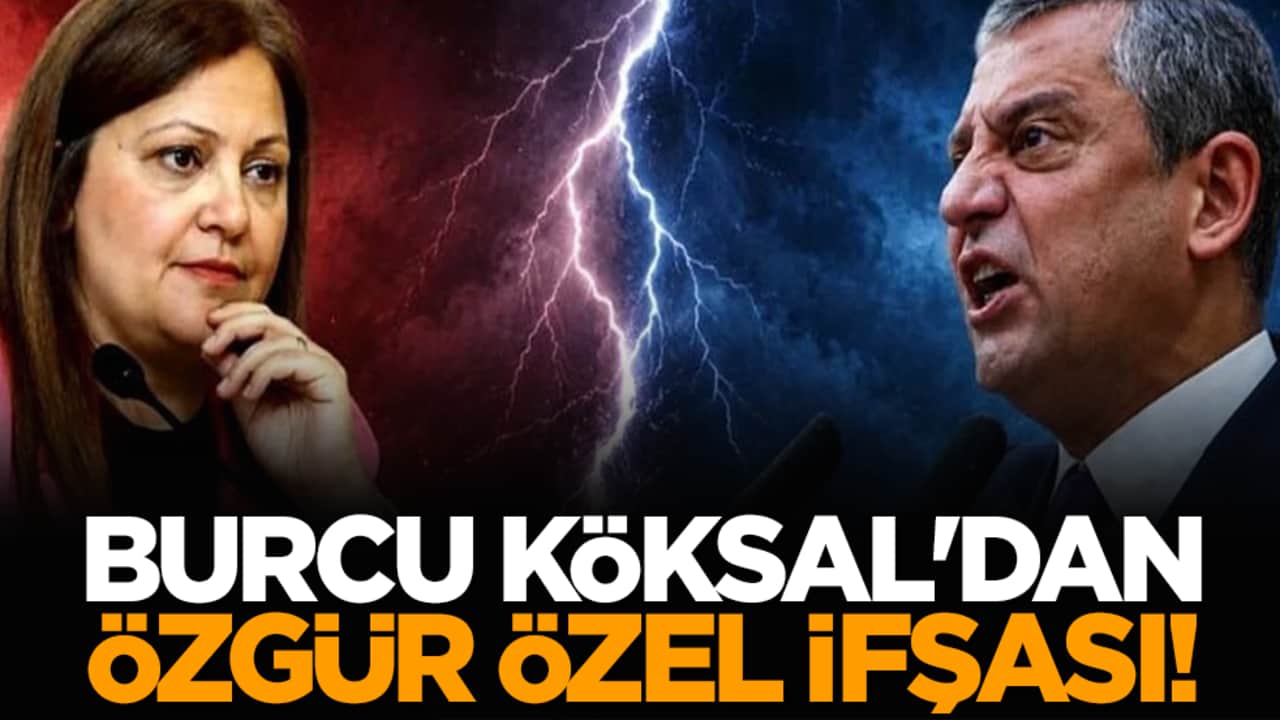 Burcu Köksal'dan Özgür Özel ifşası!