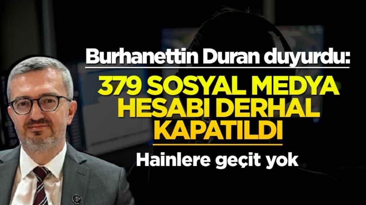 Burhanettin Duran duyurdu: 379 sosyal medya hesabı derhal kapatıldı