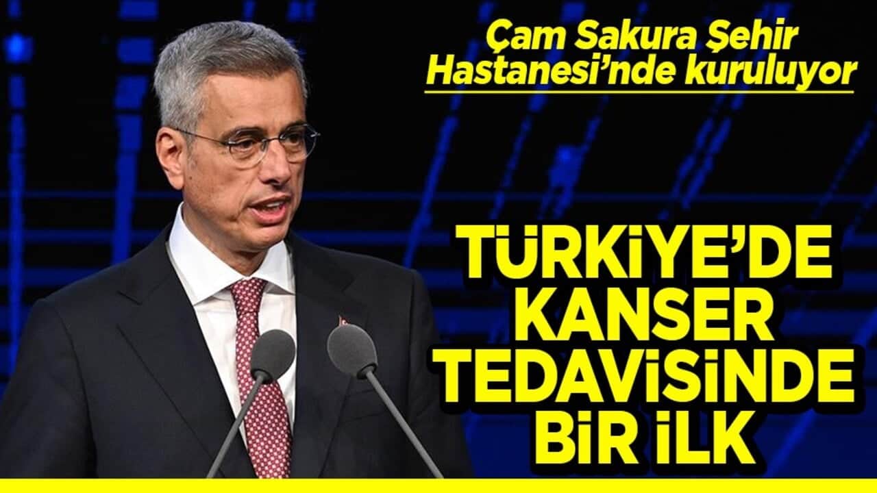 Çam Sakura Şehir Hastanesinde kuruluyor Türkiye’de kanser tedavisinde bir ilk