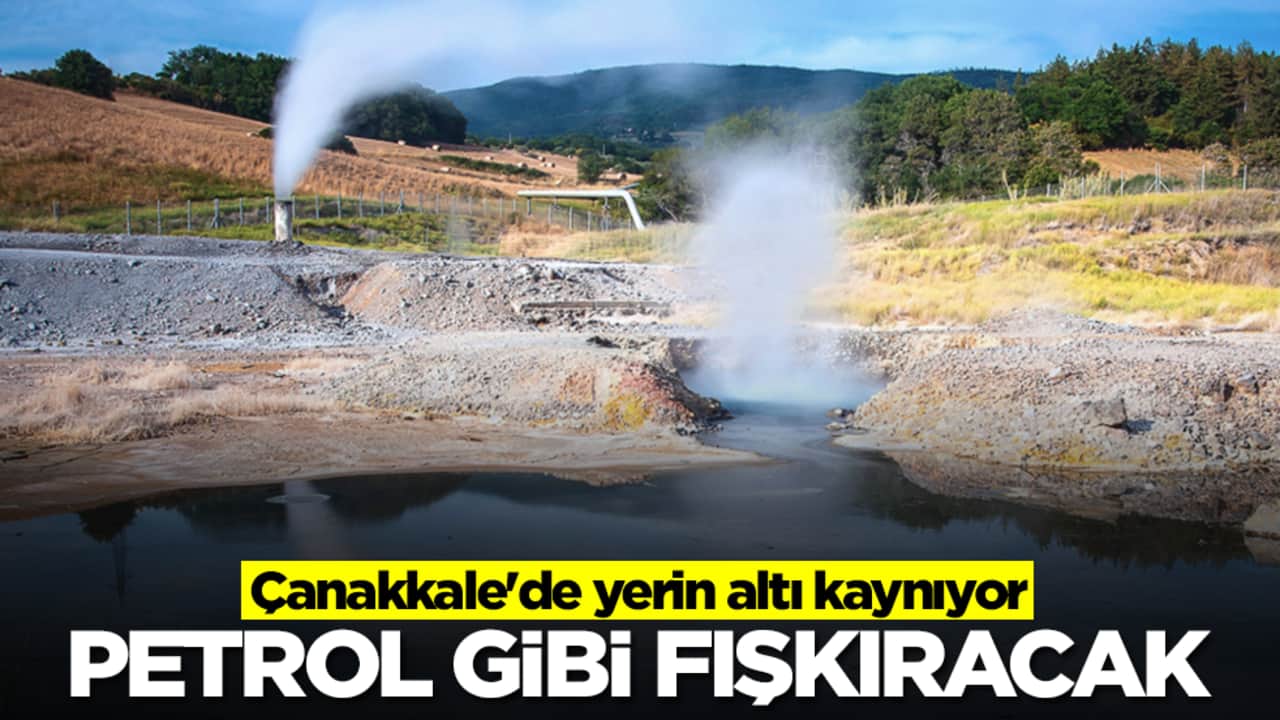 Çanakkale'de yerin altı kaynıyor! Petrol gibi fışkıracak