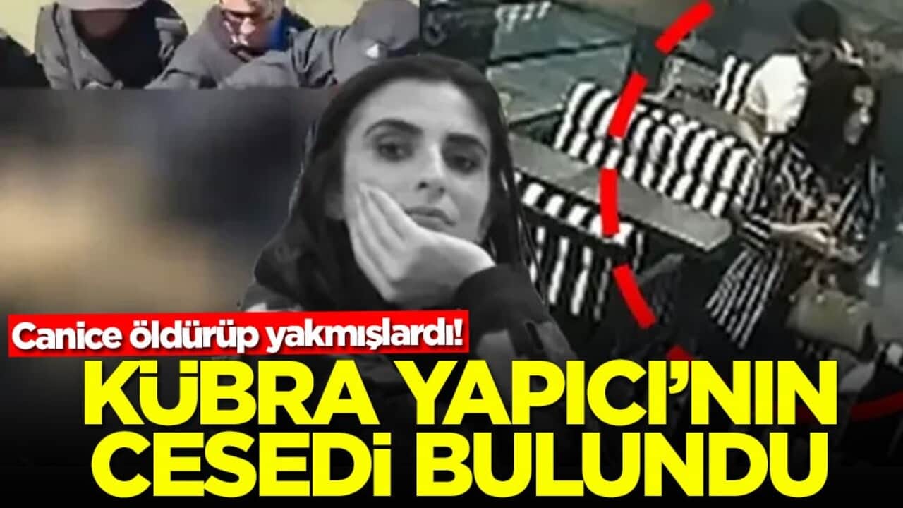 Canice öldürüp yakmışlardı! Kübra Yapıcı'nın cesedi bulundu
