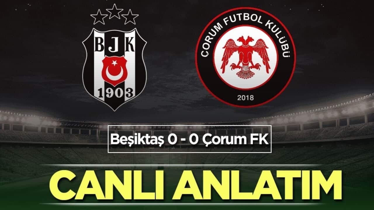 CANLI ANLATIM: Beşiktaş - Çorum FK