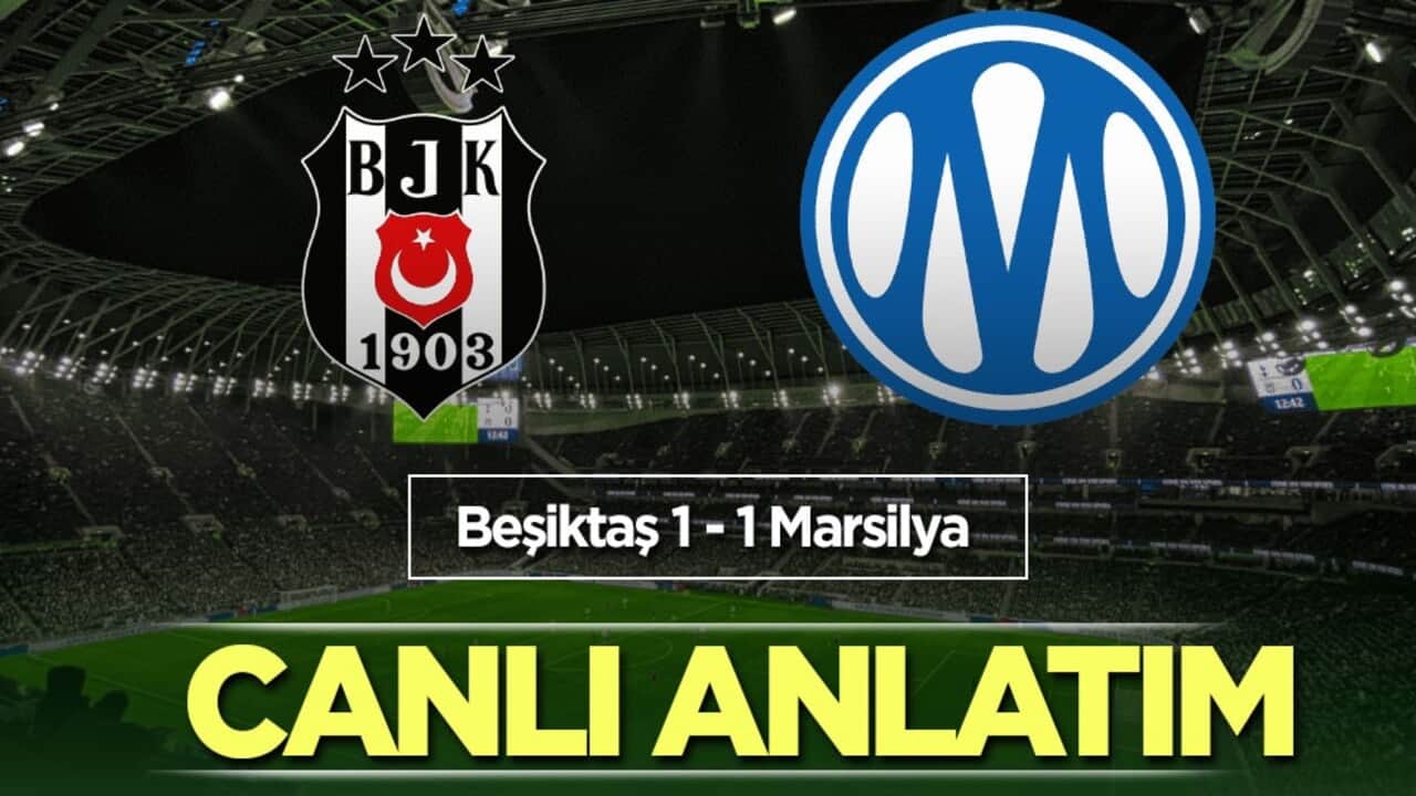 CANLI ANLATIM: Beşiktaş - Marsilya