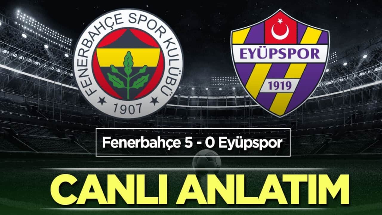 CANLI ANLATIM: Fenerbahçe - Eyüpspor