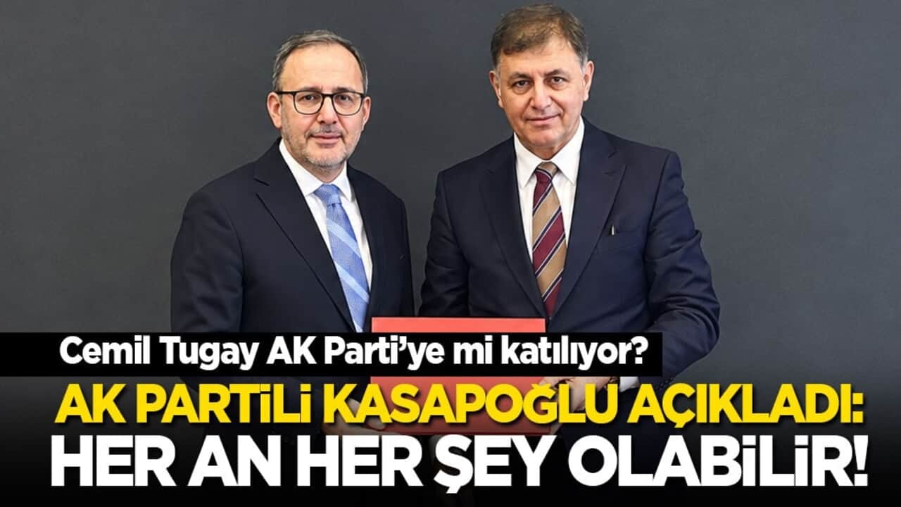 Cemil Tugay AK Parti’ye mi katılıyor? AK Partili Kasapoğlu açıkladı: Her an her şey olabilir!