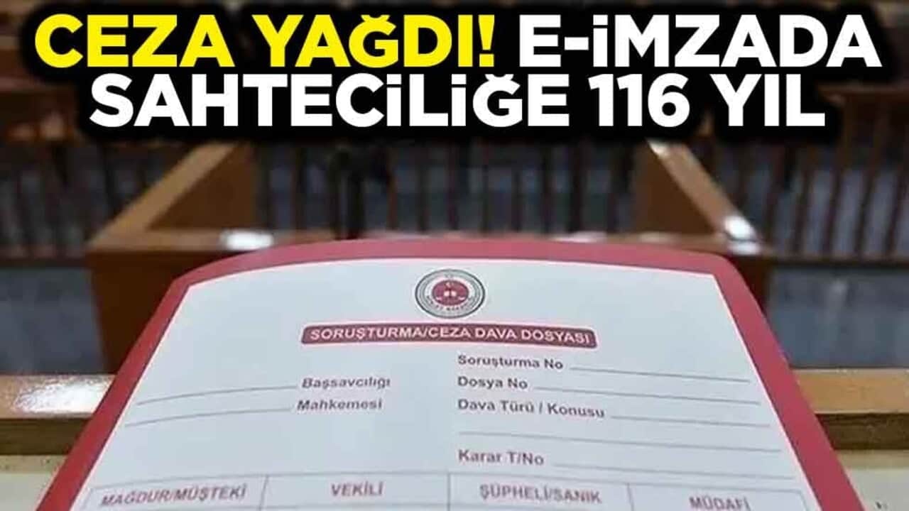 Ceza yağdı! E-imzada sahteciliğe 116 yıl