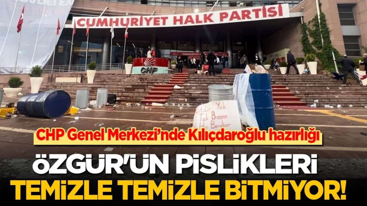 CHP Genel Merkezi’nde Kılıçdaroğlu hazırlığı! Özgür'ün pislikleri temizle temizle bitmiyor!