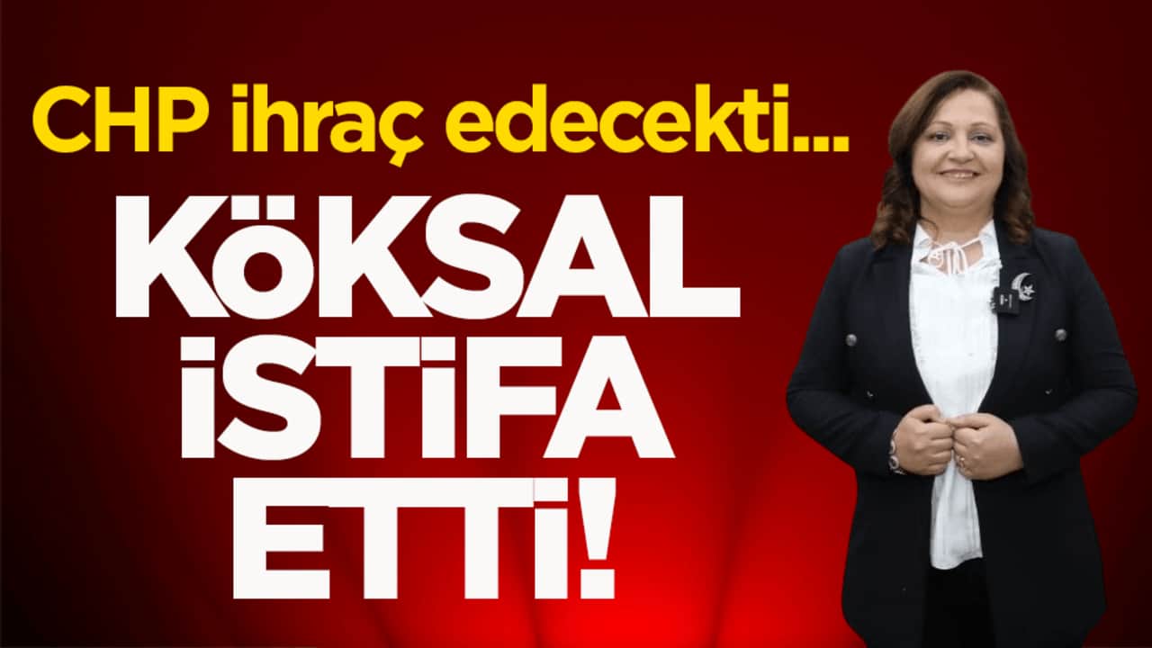 CHP ihraç edecekti... Köksal istifa etti!