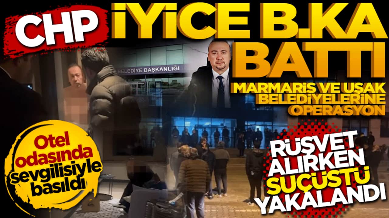 CHP iyice b.ka battı! Marmaris ve Uşak belediyelerine operasyon: Rüşvete suçüstü