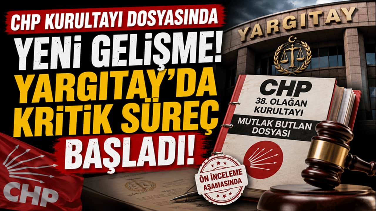 CHP kurultayı dosyasında yeni gelişme! Yargıtay'da kritik süreç başladı