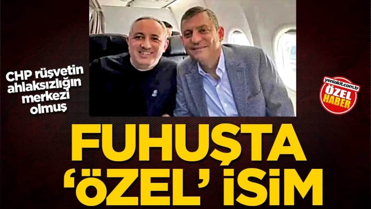 CHP, rüşvetin ahlaksızlığın merkezi olmuş! Fuhuşta ‘özel’ isim
