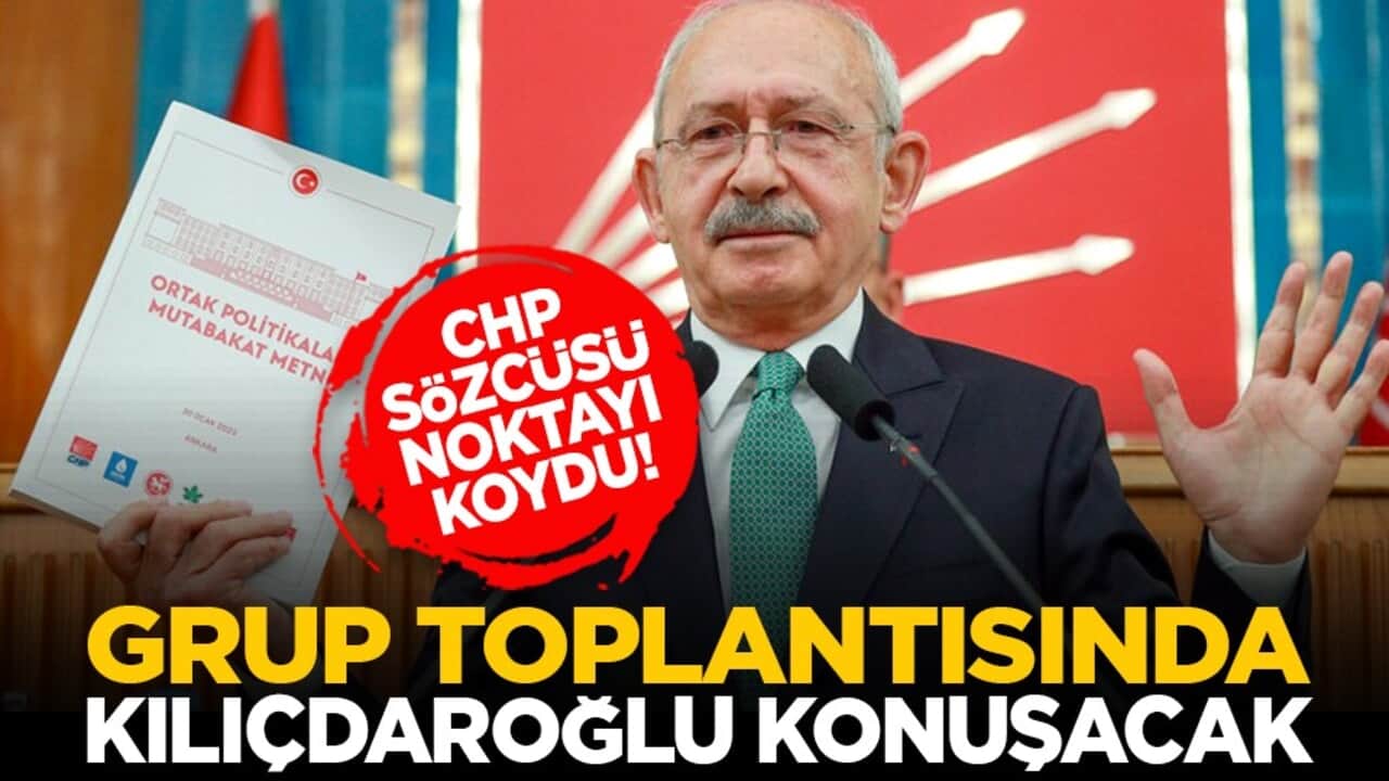 CHP Sözcüsü noktayı koydu! Grup toplantısında Kılıçdaroğlu konuşacak