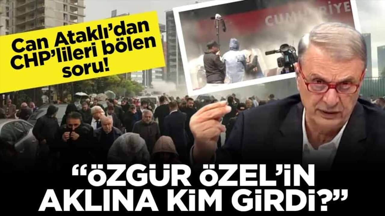 CHP yandaşı Can Ataklı'dan dikkat çeken soru: Özgür Özel'in aklına kim girdi?