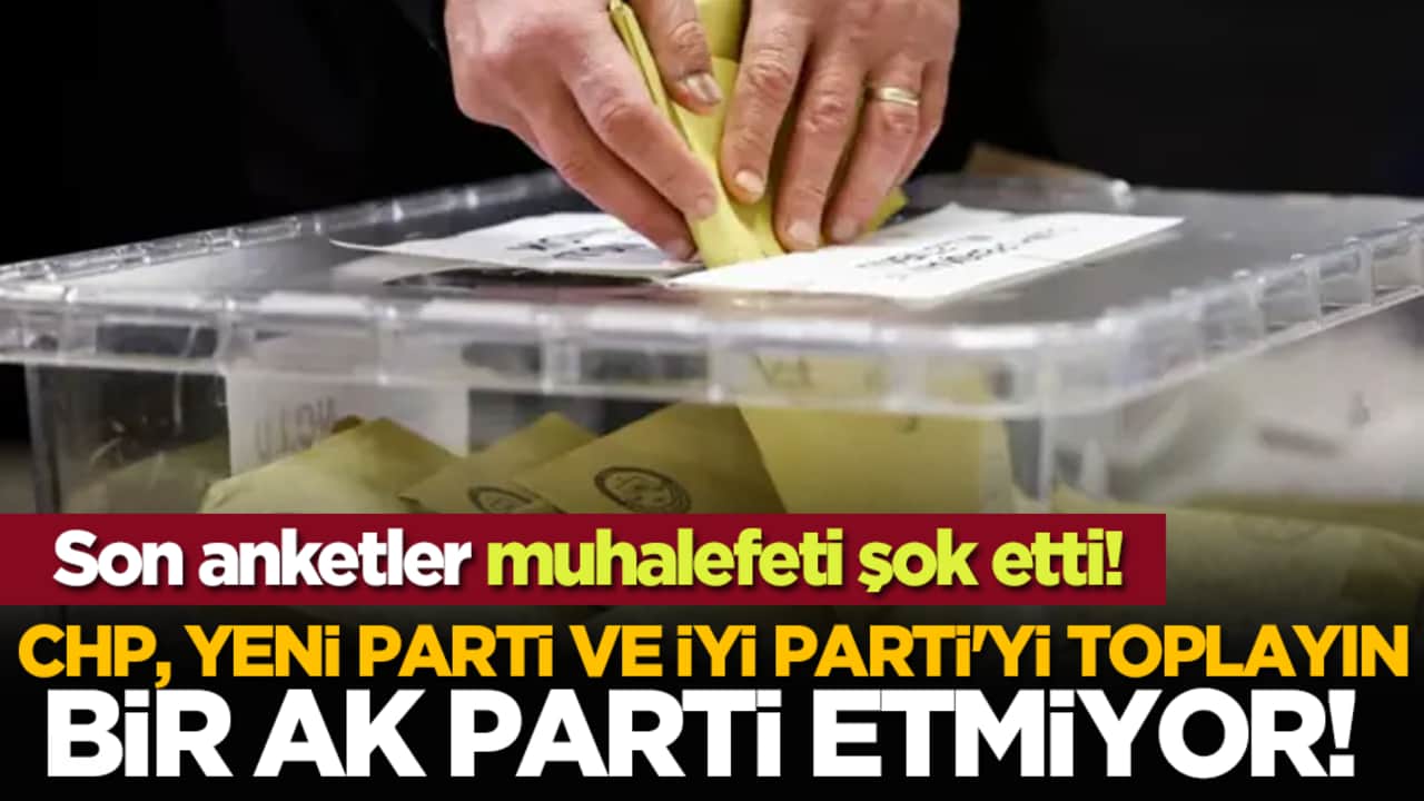 CHP, Yeni Parti ve İYİ Parti'yi toplayın, bir AK Parti etmiyor! Son anketler muhalefeti şok etti!