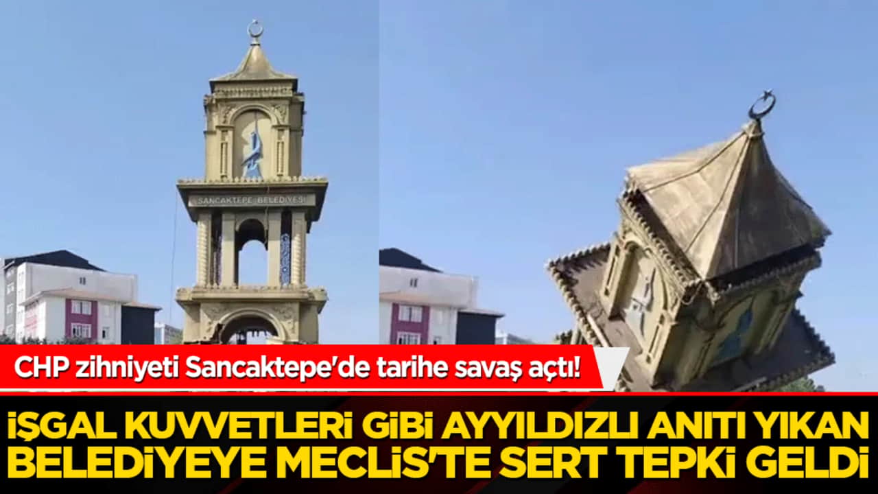 CHP zihniyeti Sancaktepe'de tarihe savaş açtı! İşgal kuvvetleri gibi ayyıldızlı anıtı yıkan belediyeye Meclis'te sert tepki geldi!