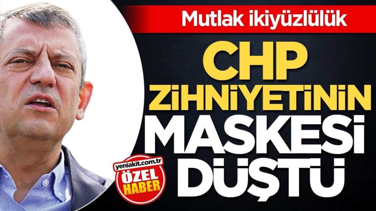 CHP zihniyetinin maskesi düştü! Mutlak ikiyüzlülük
