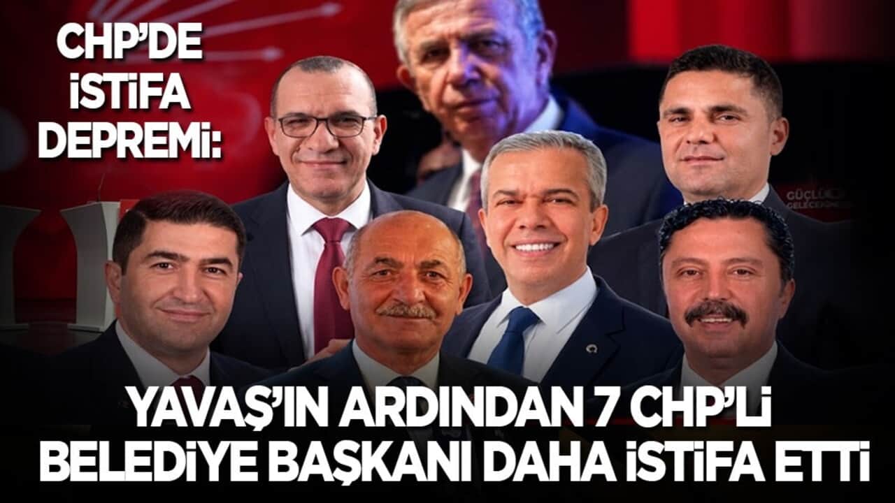 CHP’de deprem: Yavaş'ın ardından CHP'li 7 belediye başkanı daha istifa etti