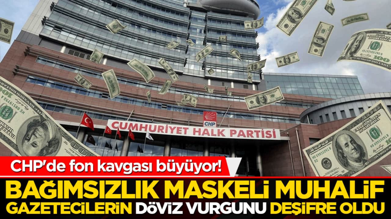 CHP'de fon kavgası büyüyor! Bağımsızlık maskeli muhalif gazetecilerin döviz vurgunu deşifre oldu!