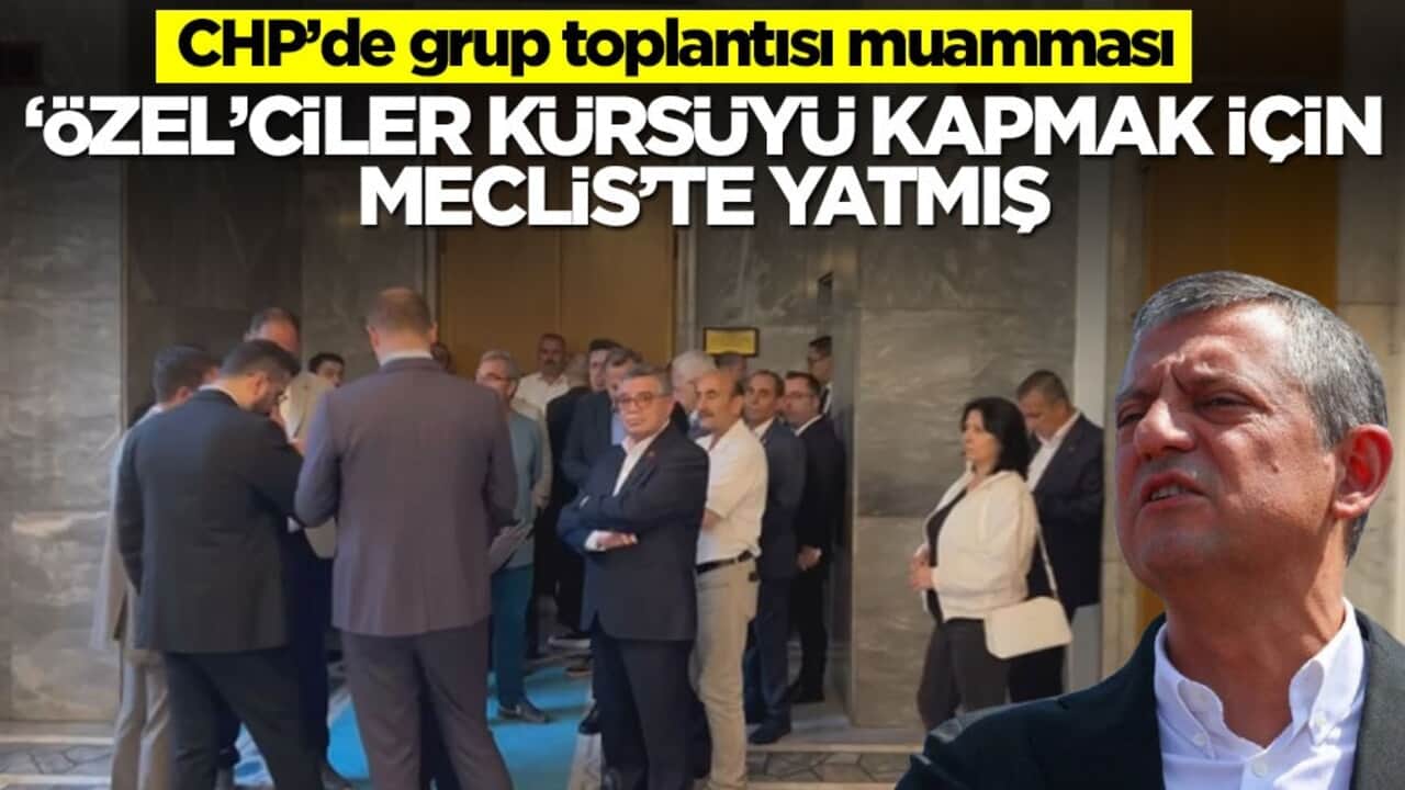 CHP’de grup toplantısı muamması! ‘Özel’ciler kürsüyü kapmak için Meclis’te yatmış