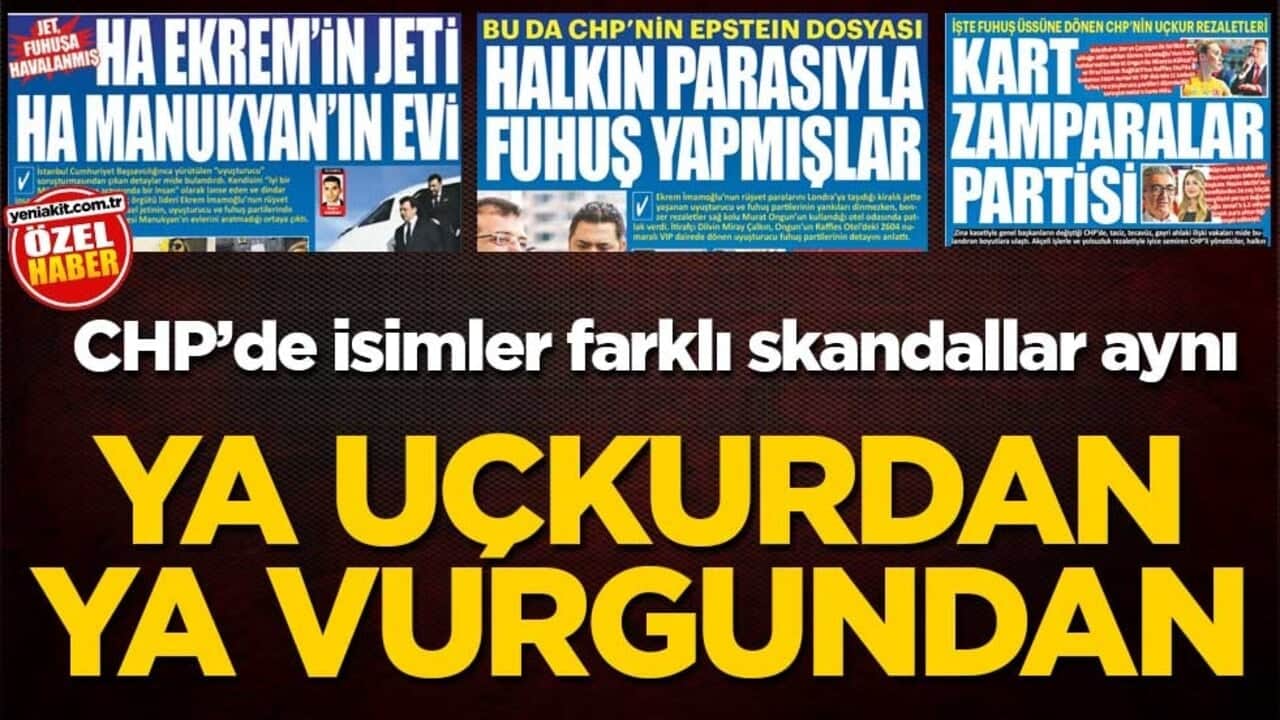 CHP’de isimler farklı skandallar aynı! Ya uçkurdan ya vurgundan