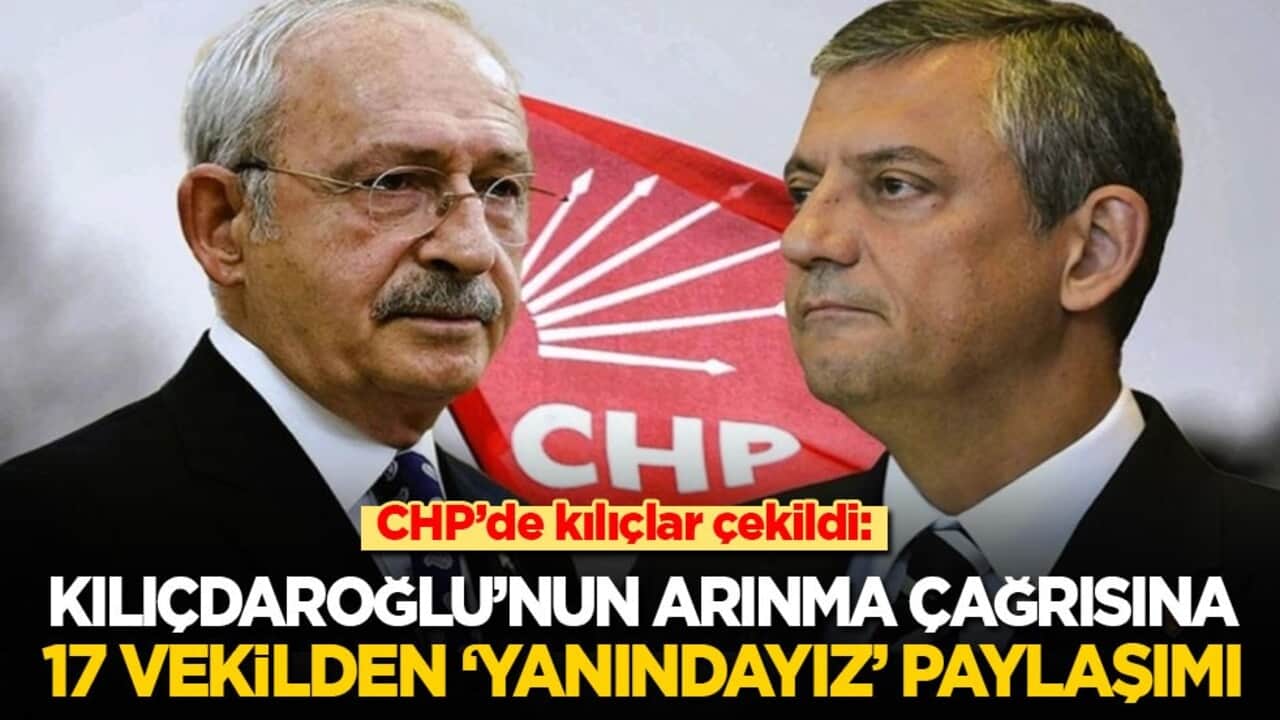 CHP’de kılıçlar çekildi: Kılıçdaroğlu’nun arınma çağrısına 17 vekilden ‘yanındayız’ paylaşımı