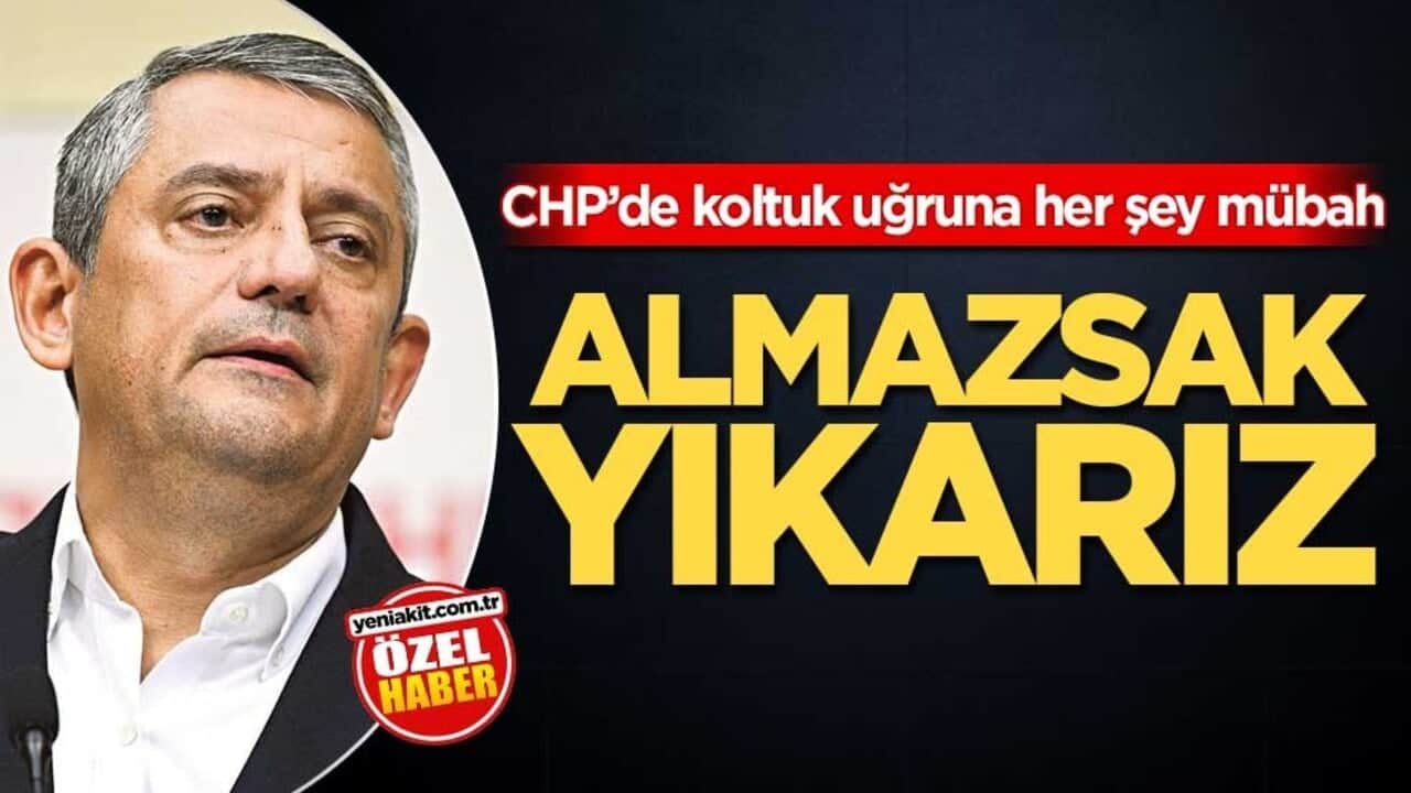 CHP’de koltuk uğruna her şey mübah! Almazsak yıkarız