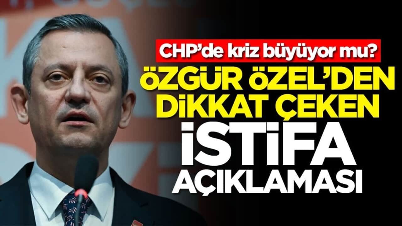 CHP’de kriz büyüyor mu? Özgür Özel’den dikkat çeken istifa açıklaması
