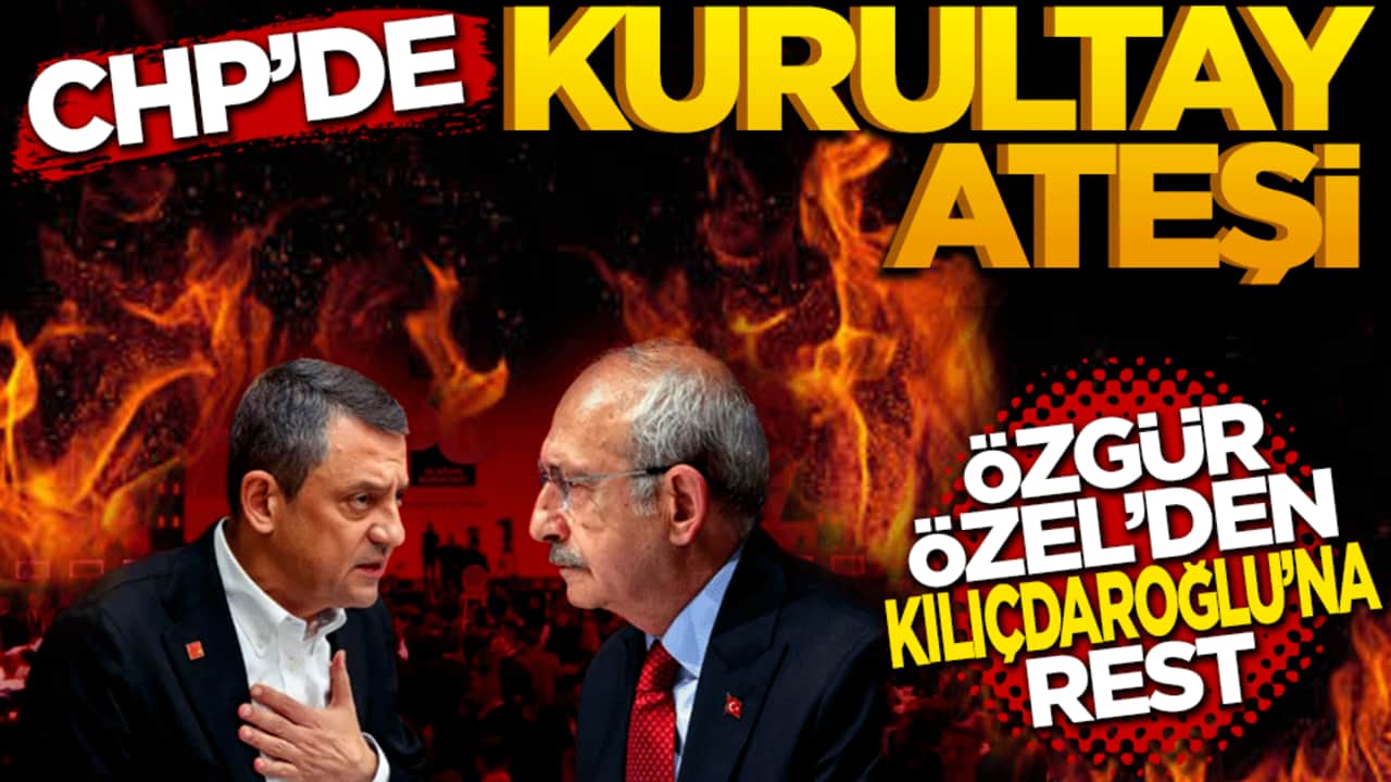 CHP'de Kurultay Ateşi: Özgür Özel'den Kılıçdaroğlu'na Rest