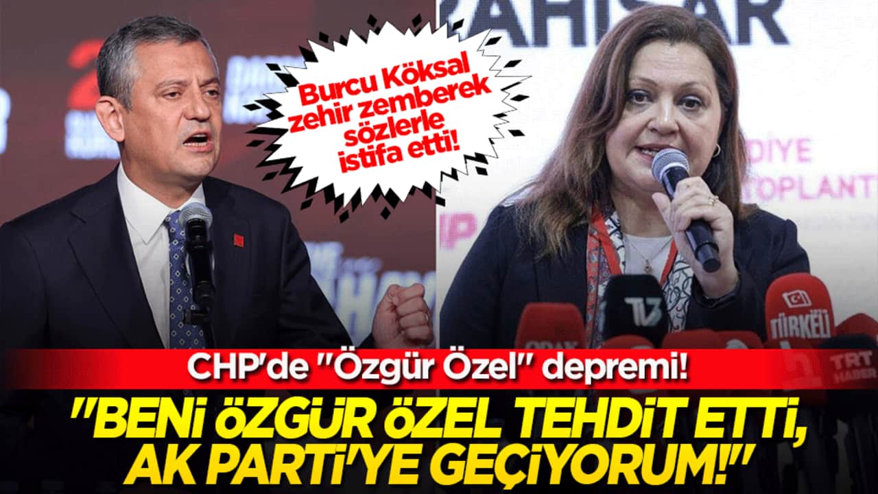 CHP'de "Özgür Özel" depremi! Burcu Köksal zehir zemberek sözlerle istifa etti: "Beni Özgür Özel tehdit etti, AK Parti'ye geçiyorum!"